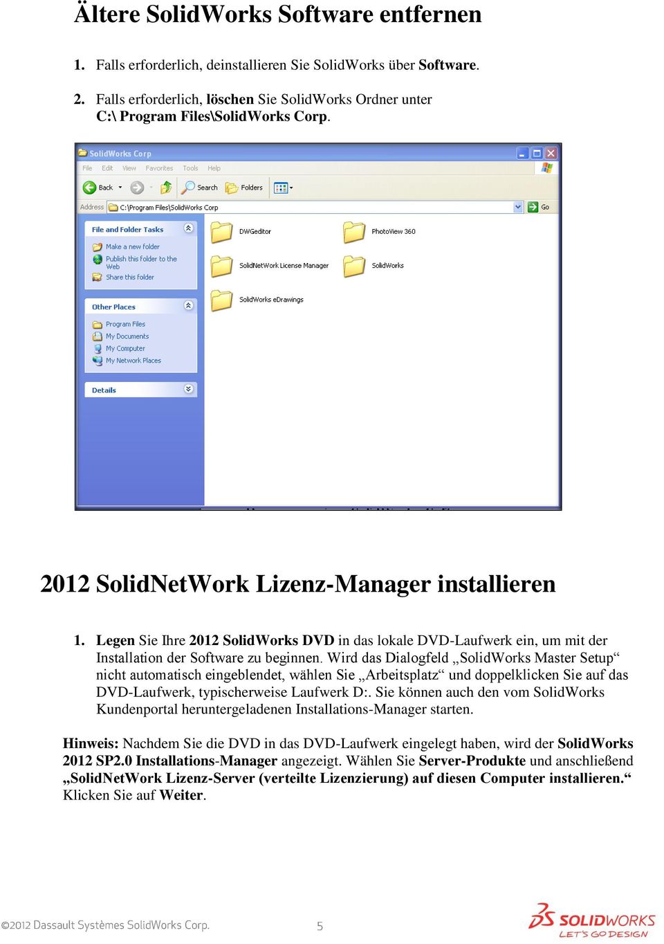 Wird das Dialogfeld SolidWorks Master Setup nicht automatisch eingeblendet, wählen Sie Arbeitsplatz und doppelklicken Sie auf das DVD-Laufwerk, typischerweise Laufwerk D:.