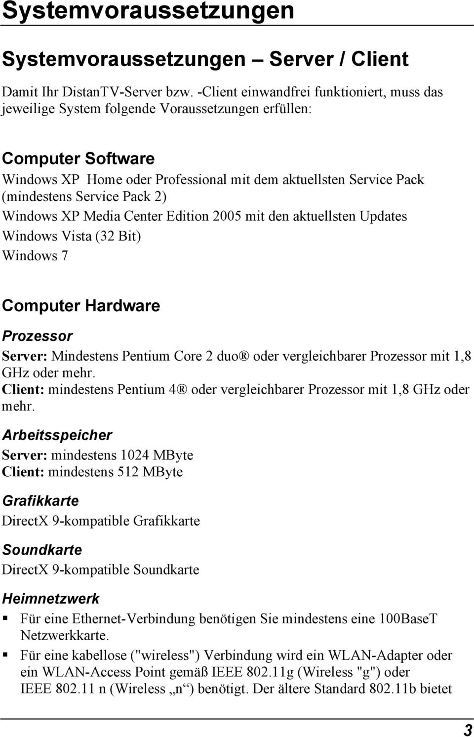 Pack 2) Windows XP Media Center Edition 2005 mit den aktuellsten Updates Windows Vista (32 Bit) Windows 7 Computer Hardware Prozessor Server: Mindestens Pentium Core 2 duo oder vergleichbarer