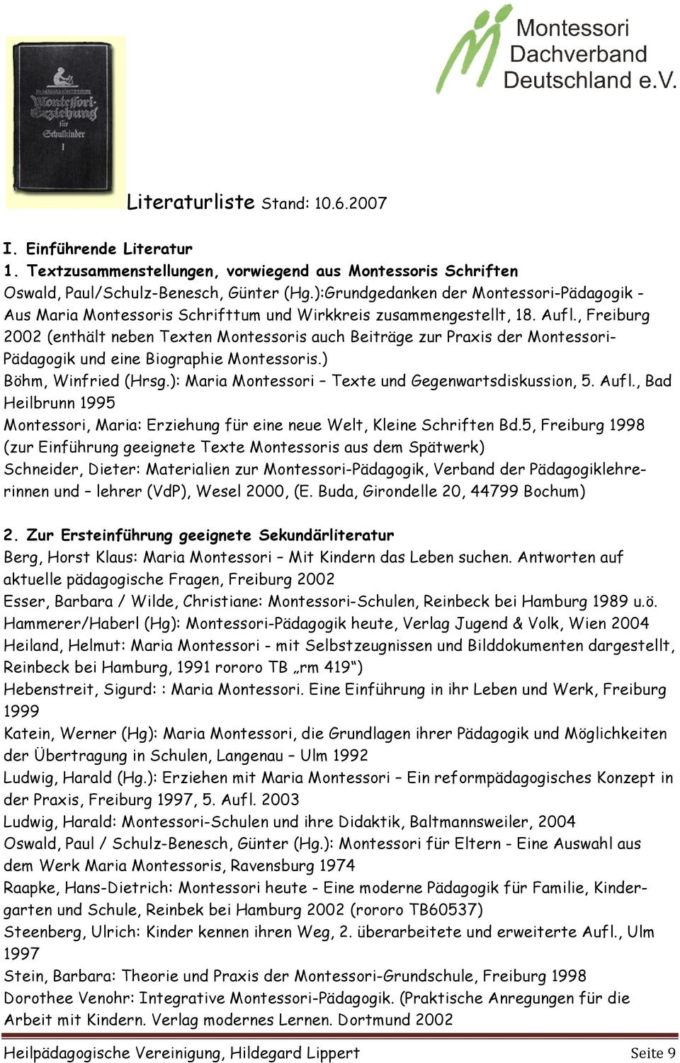 , Freiburg 2002 (enthält neben Texten Montessoris auch Beiträge zur Praxis der Montessori- Pädagogik und eine Biographie Montessoris.) Böhm, Winfried (Hrsg.
