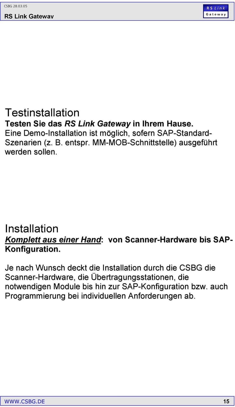 Installation Komplett aus einer Hand: von Scanner-Hardware bis SAP- Konfiguration.