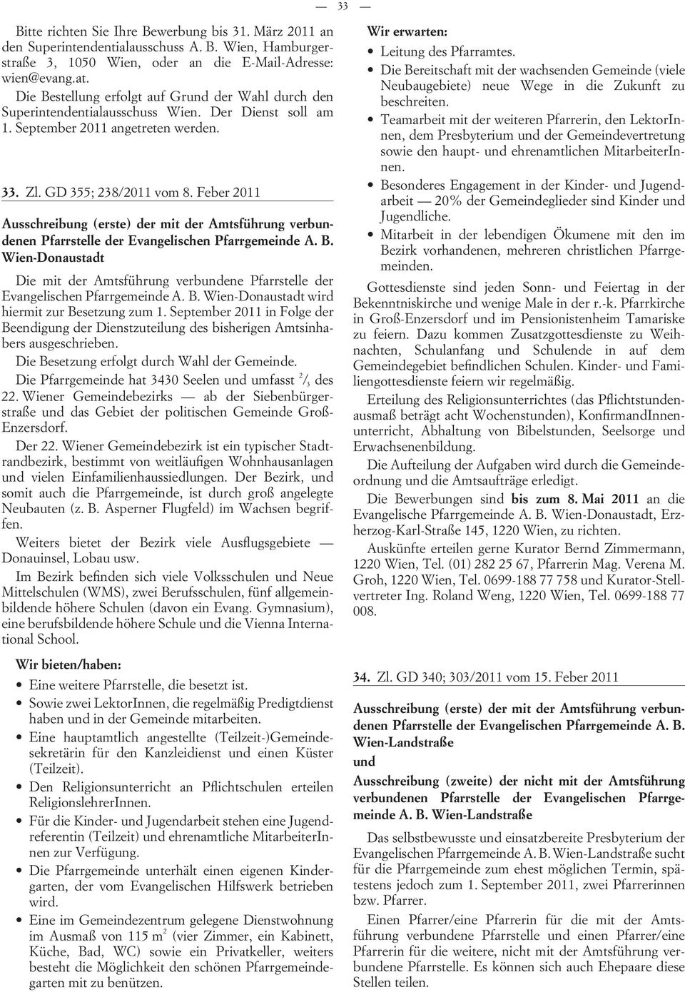 Feber 2011 Ausschreibung (erste) der mit der Amtsführung verbundenen Pfarrstelle der Evangelischen Pfarrgemeinde A. B.