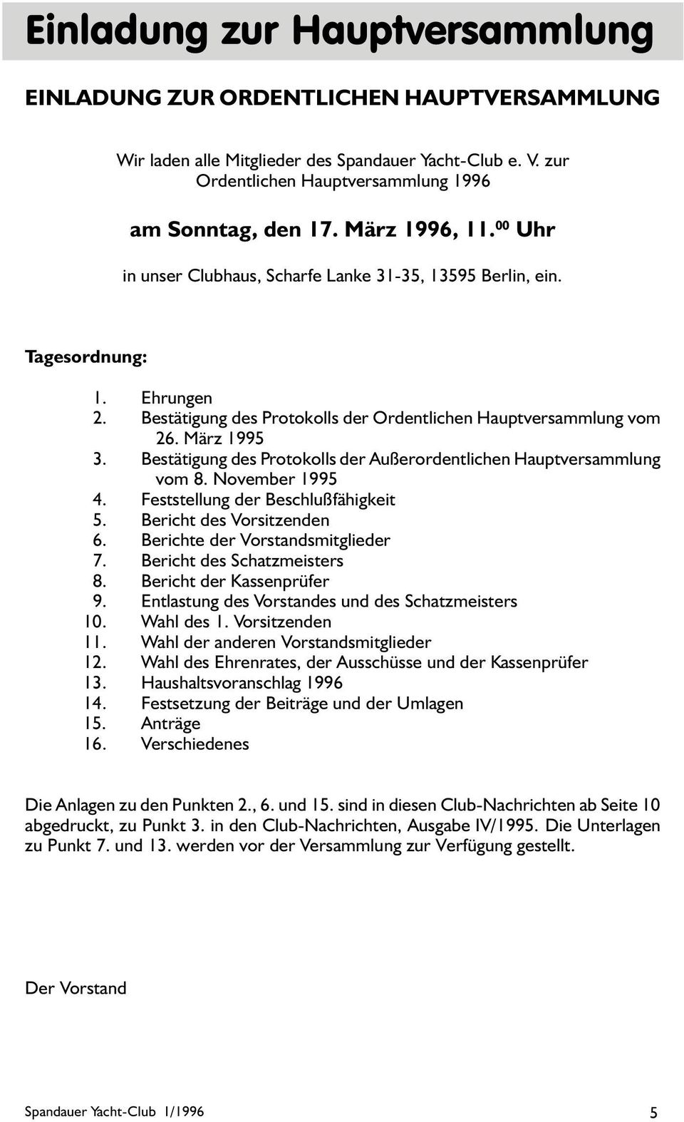 Bestätigung des Protokolls der Außerordentlichen Hauptversammlung vom 8. November 1995 4. Feststellung der Beschlußfähigkeit 5. Bericht des Vorsitzenden 6. Berichte der Vorstandsmitglieder 7.