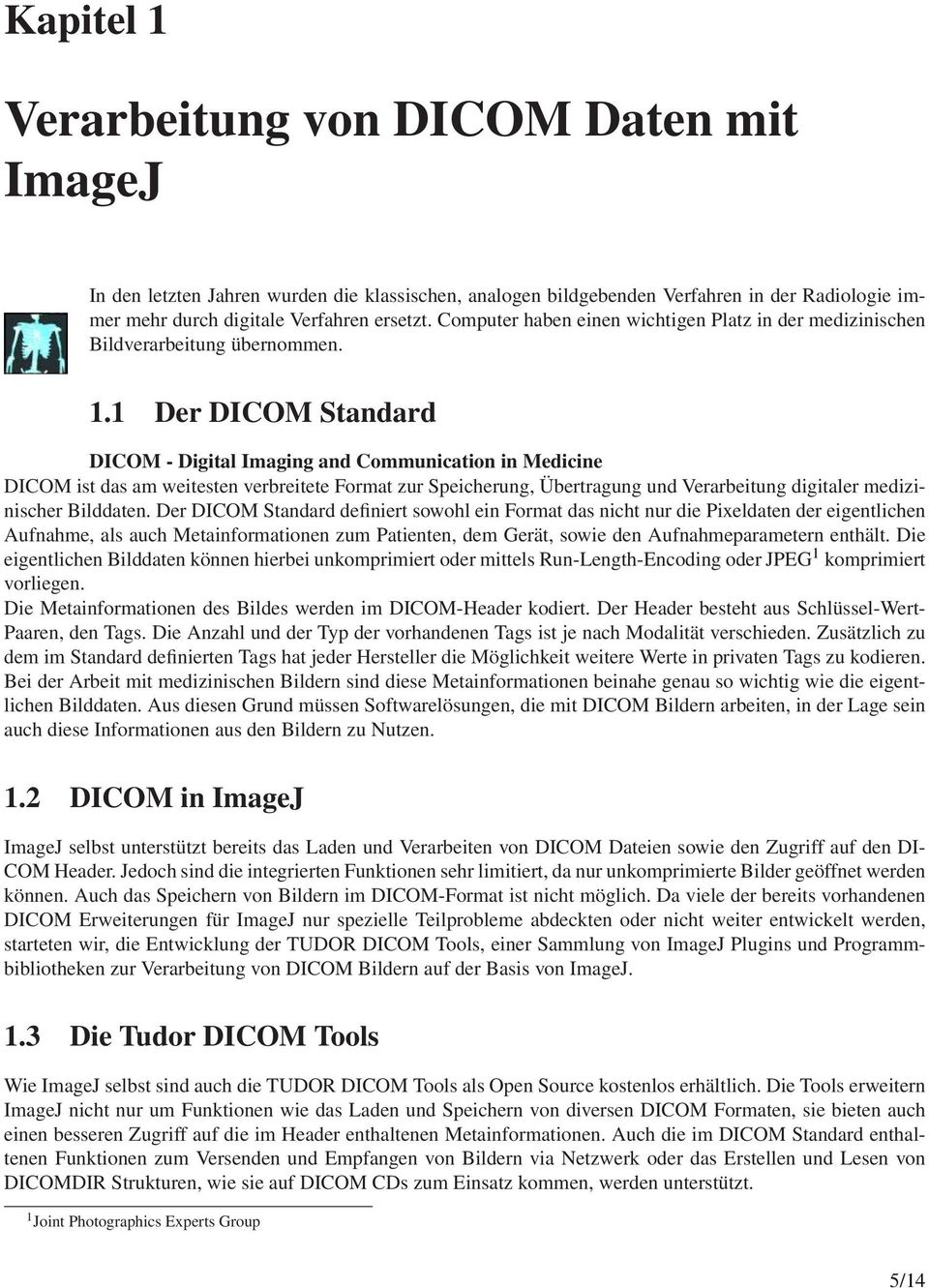 1 Der DICOM Standard DICOM - Digital Imaging and Communication in Medicine DICOM ist das am weitesten verbreitete Format zur Speicherung, Übertragung und Verarbeitung digitaler medizinischer