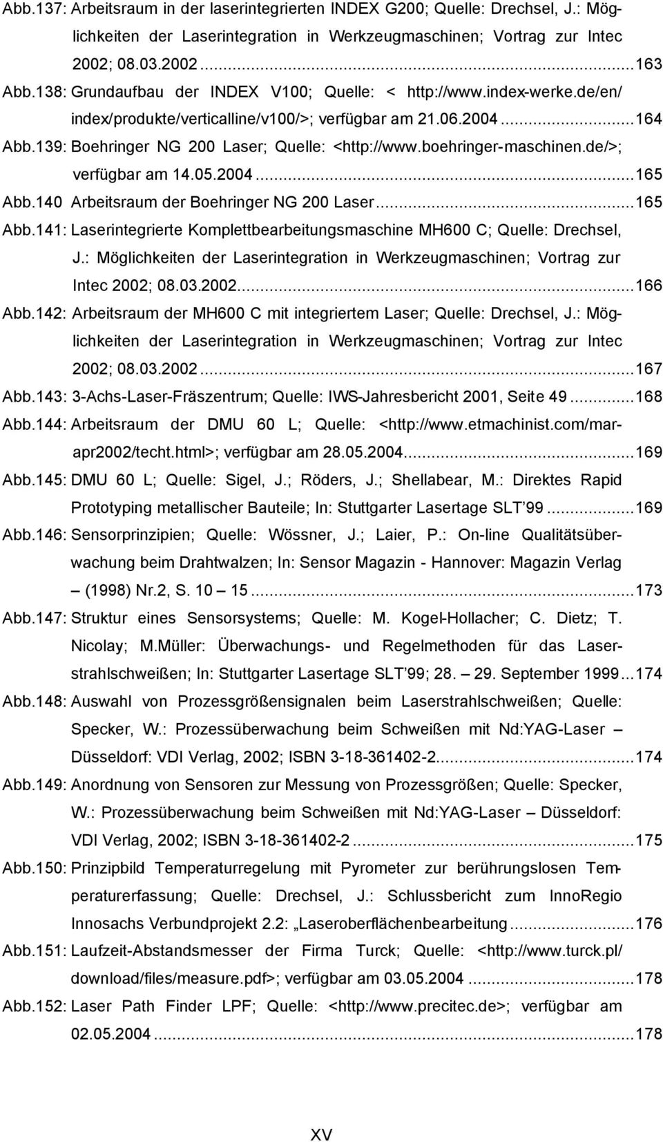 boehringer-maschinen.de/>; verfügbar am 14.05.2004...165 Abb.140 Arbeitsraum der Boehringer NG 200 Laser...165 Abb.141: Laserintegrierte Komplettbearbeitungsmaschine MH600 C; Quelle: Drechsel, J.