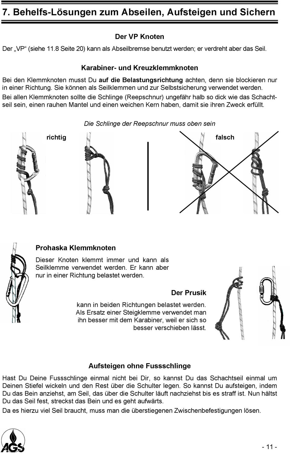 Sie können als Seilklemmen und zur Selbstsicherung verwendet werden.