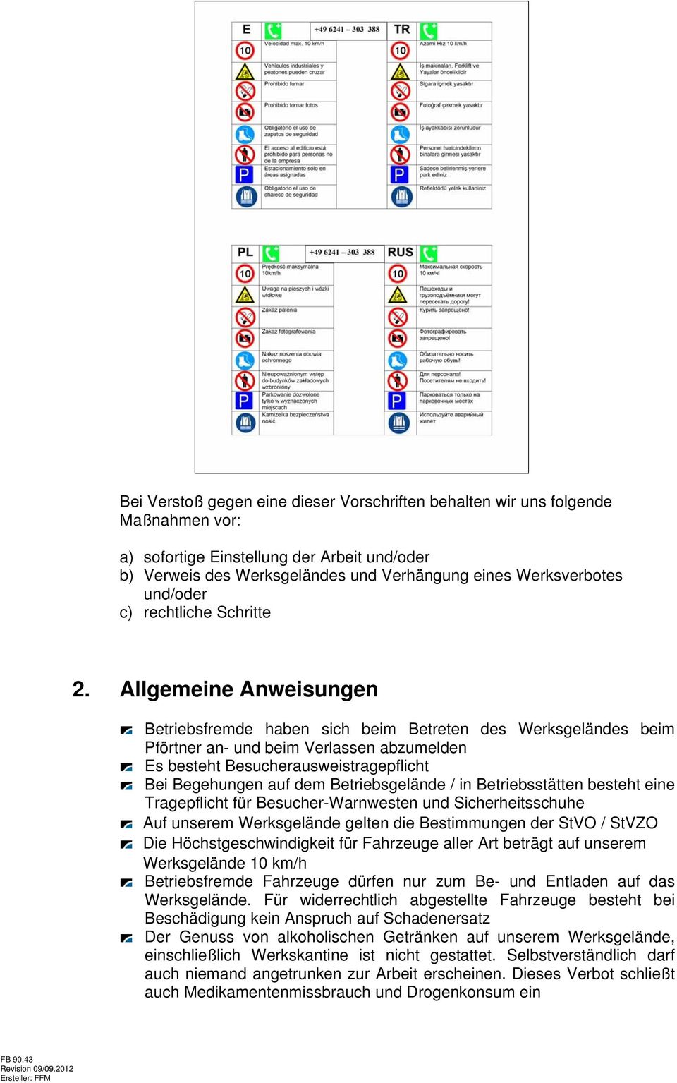 Allgemeine Anweisungen Betriebsfremde haben sich beim Betreten des Werksgeländes beim Pförtner an- und beim Verlassen abzumelden Es besteht Besucherausweistragepflicht Bei Begehungen auf dem