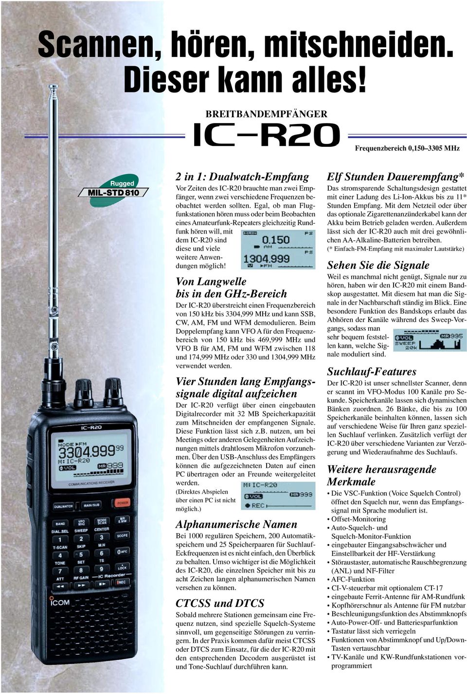 Egal, ob man Flugfunkstationen hören muss oder beim Beobachten eines Amateurfunk-Repeaters gleichzeitig Rundfunk hören will, mit dem IC-R20 sind diese und viele weitere Anwendungen möglich!