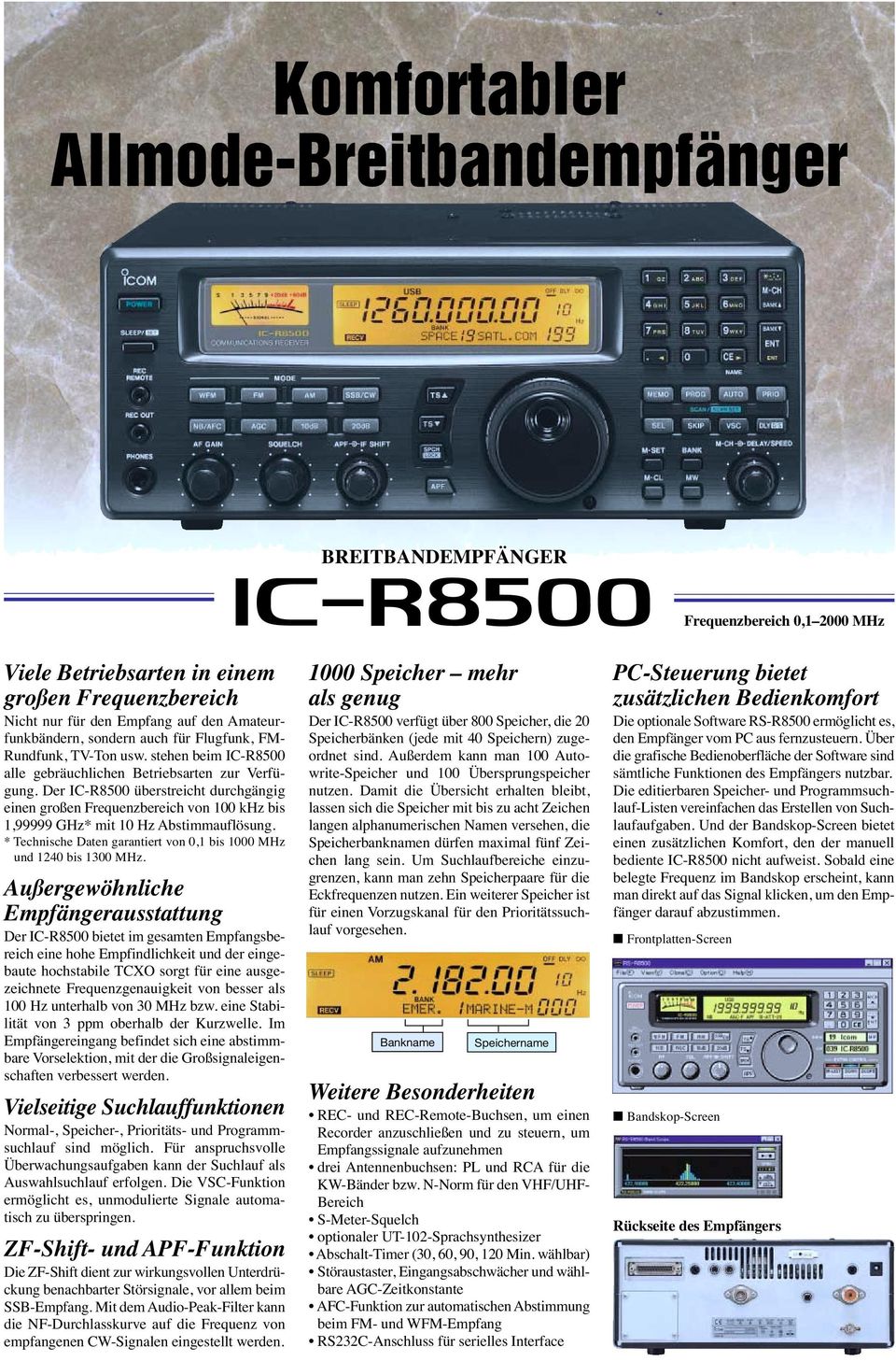 Der IC-R8500 überstreicht durchgängig einen großen Frequenzbereich von 100 khz bis 1,99999 GHz* mit 10 Hz Abstimmauflösung. * Technische Daten garantiert von 0,1 bis 1000 MHz und 1240 bis 1300 MHz.