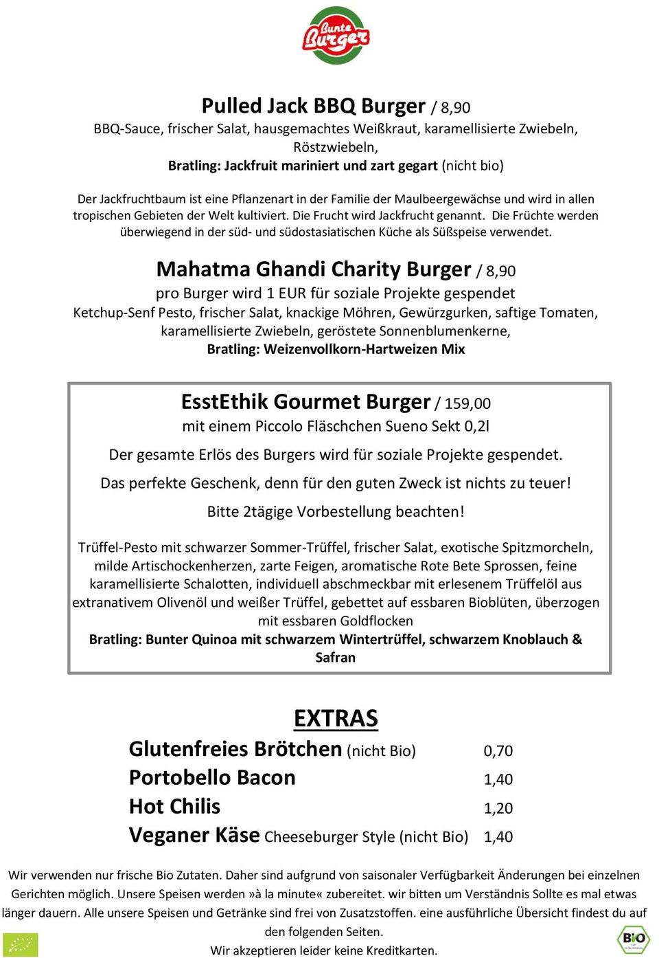 südostasiatischen Küche als Süßspeise verwendet Mahatma Ghandi Charity Burger / 8,90 pro Burger wird 1 EUR für soziale Projekte gespendet Ketchup-Senf Pesto, frischer Salat, knackige Möhren,