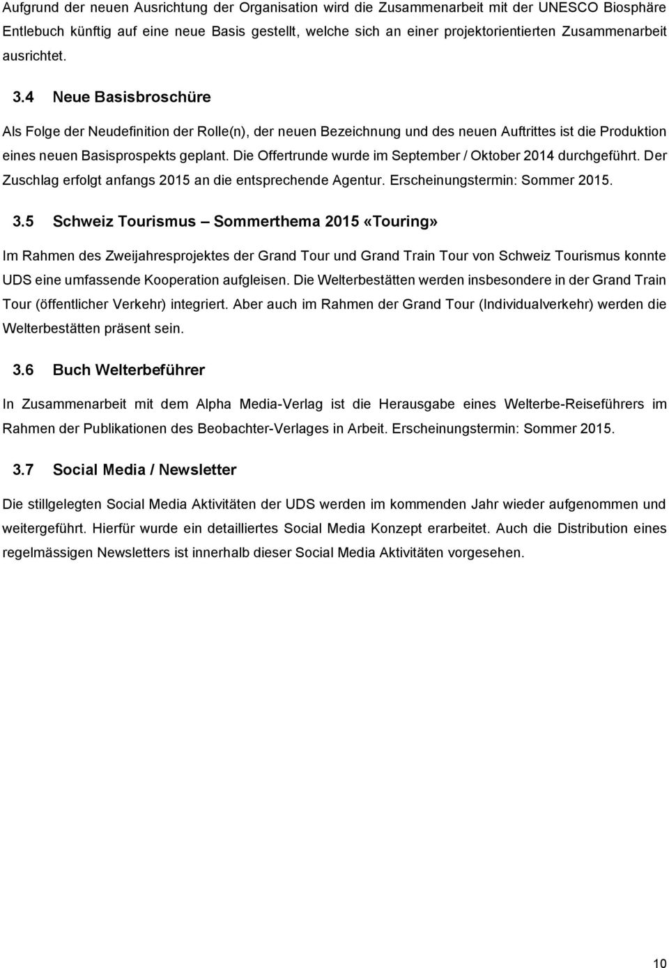 Die Offertrunde wurde im September / Oktober 2014 durchgeführt. Der Zuschlag erfolgt anfangs 2015 an die entsprechende Agentur. Erscheinungstermin: Sommer 2015. 3.