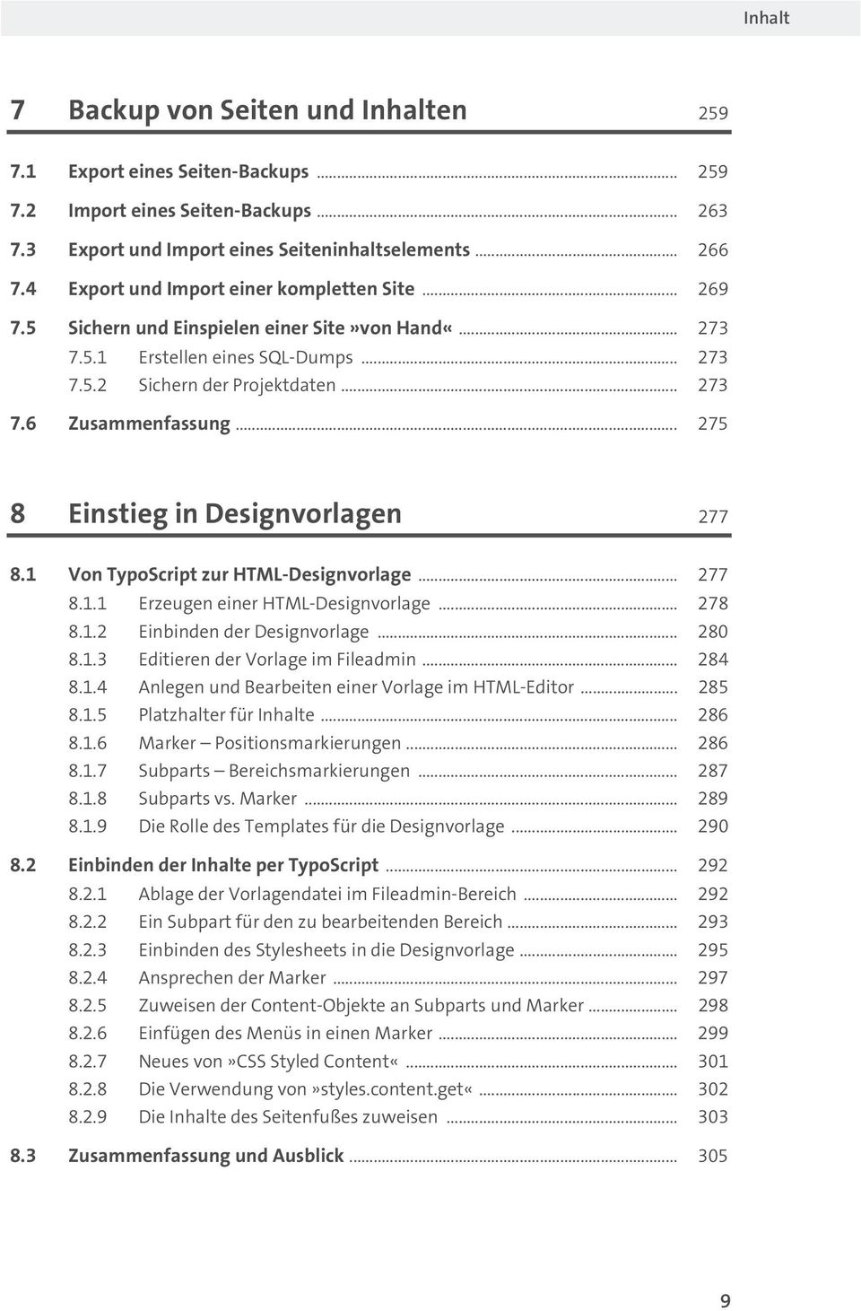 .. 275 8 Einstieg in Designvorlagen 277 8.1 Von TypoScript zur HTML-Designvorlage... 277 8.1.1 Erzeugen einer HTML-Designvorlage... 278 8.1.2 Einbinden der Designvorlage... 280 8.1.3 Editieren der Vorlage im Fileadmin.