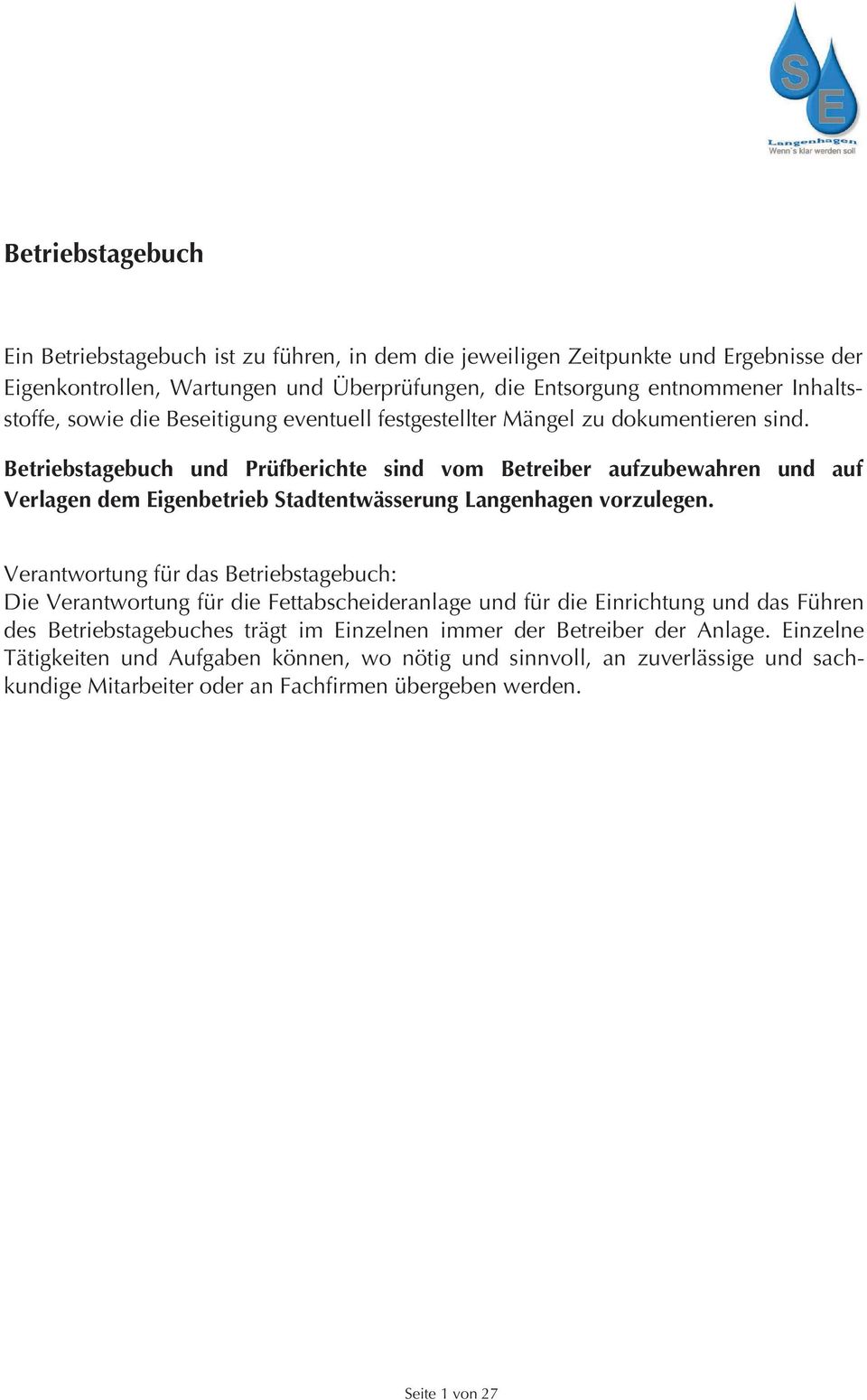 Betriebstagebuch und Prüfberichte sind vom Betreiber aufzubewahren und auf Verlagen dem Eigenbetrieb Stadtentwässerung Langenhagen vorzulegen.