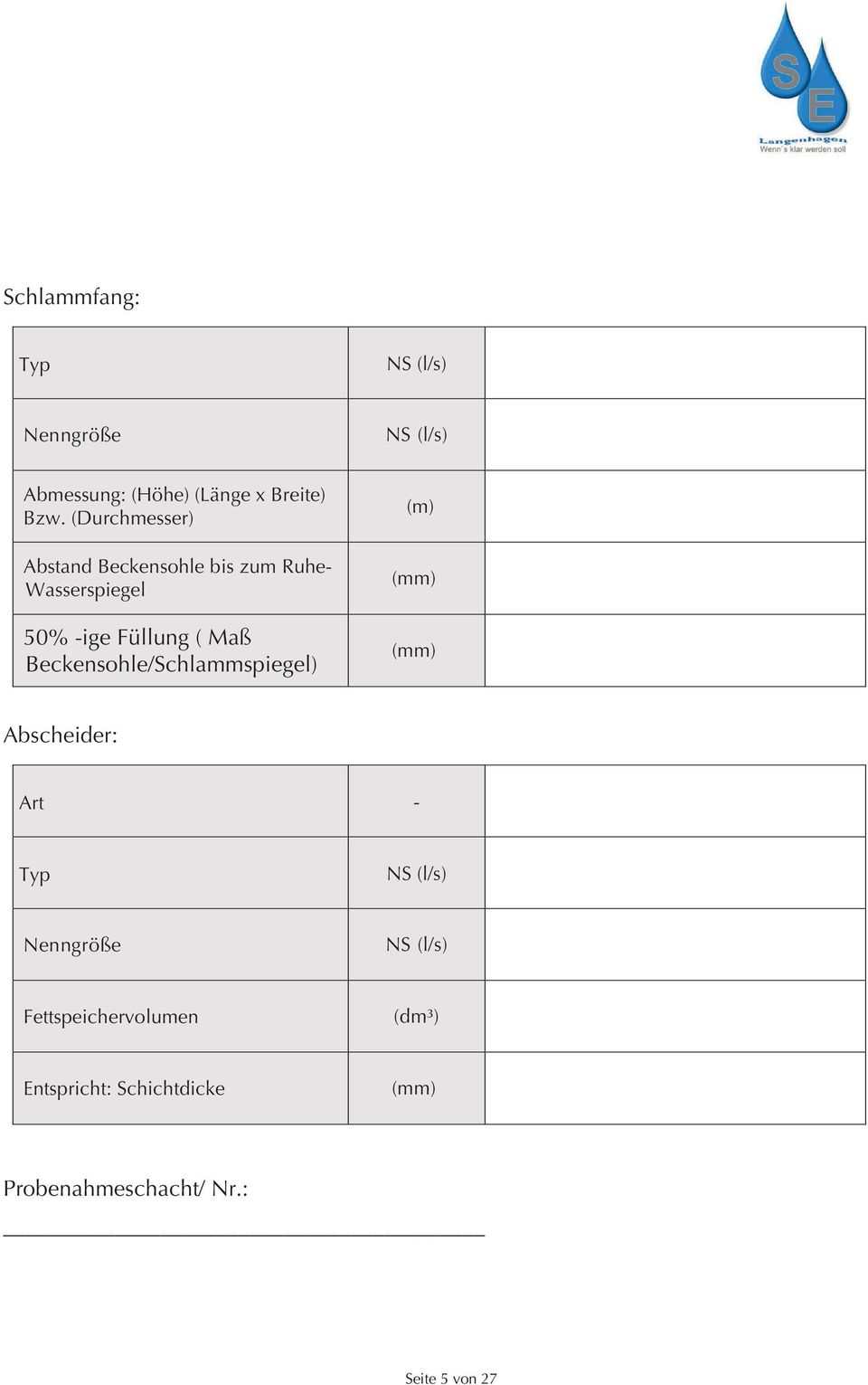 Beckensohle/Schlammspiegel) (m) (mm) (mm) Abscheider: Art - Typ NS (l/s) Nenngröße NS