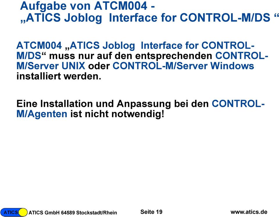 CONTROLM/Server UNIX oder CONTROL-M/Server Windows installiert werden.