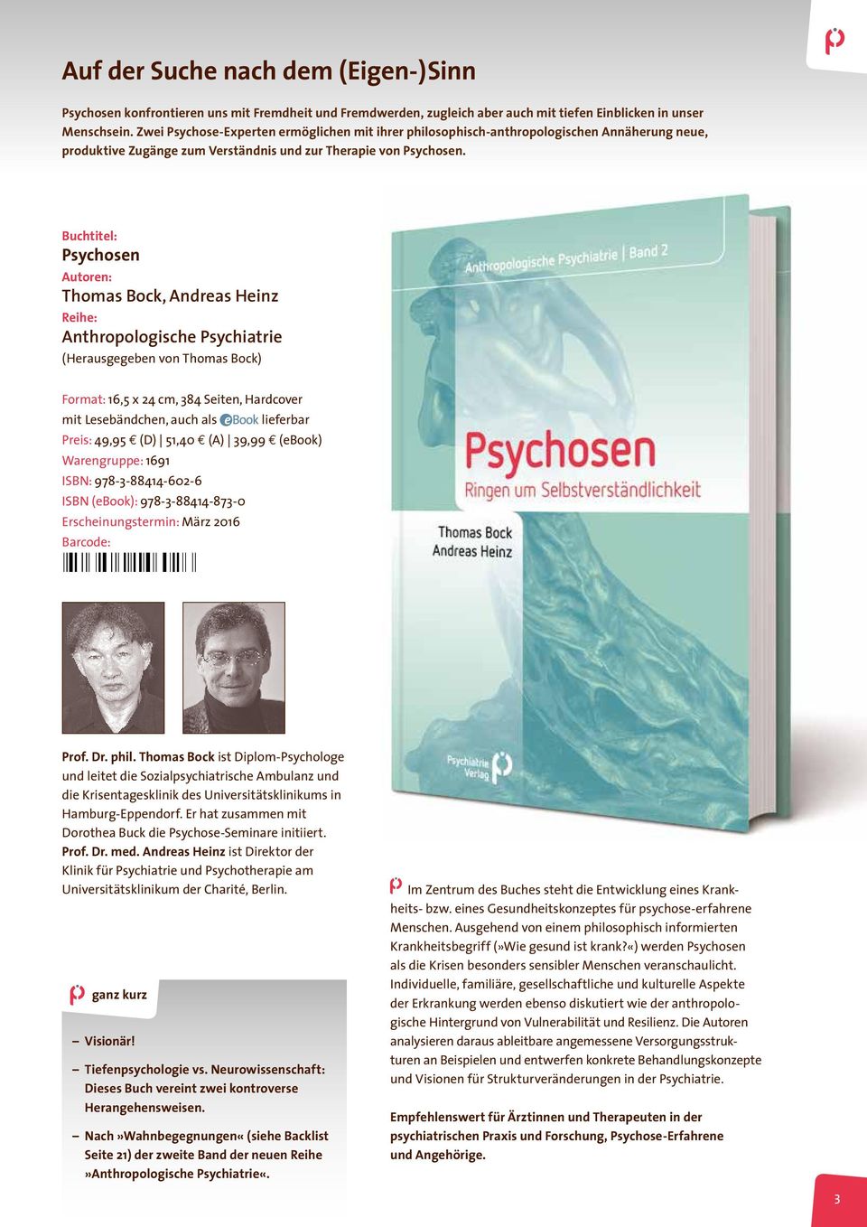 Buchtitel: Psychosen Autoren: Thomas Bock, Andreas Heinz Reihe: Anthropologische Psychiatrie (Herausgegeben von Thomas Bock) Format: 16,5 x 24 cm, 384 Seiten, Hardcover mit Lesebändchen, auch als