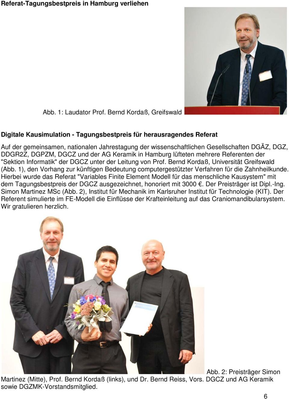 DGPZM, DGCZ und der AG Keramik in Hamburg lüfteten mehrere Referenten der "Sektion Informatik" der DGCZ unter der Leitung von Prof. Bernd Kordaß, Universität Greifswald (Abb.