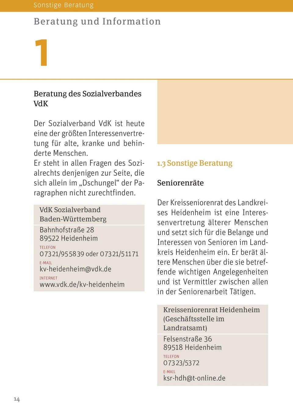 VdK Sozialverband Baden-Württemberg Bahnhofstraße 28 89522 Heidenheim 0 73 21/95 58 39 oder 0 73 21/5 11 71 kv-heidenheim@vdk.de www.vdk.de/kv-heidenheim 1.