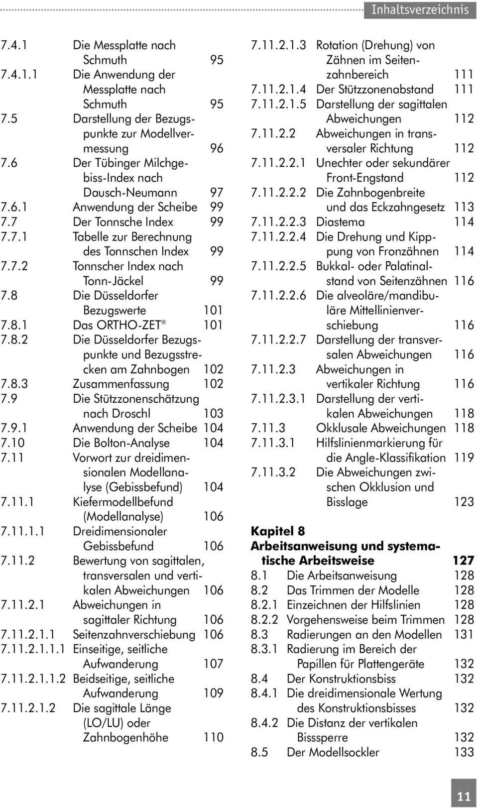 8 Die Düsseldorfer Bezugswerte 101 7.8.1 Das ORTHO-ZET 101 7.8.2 Die Düsseldorfer Bezugspunkte und Bezugsstrecken am Zahnbogen 102 7.8.3 Zusammenfassung 102 7.