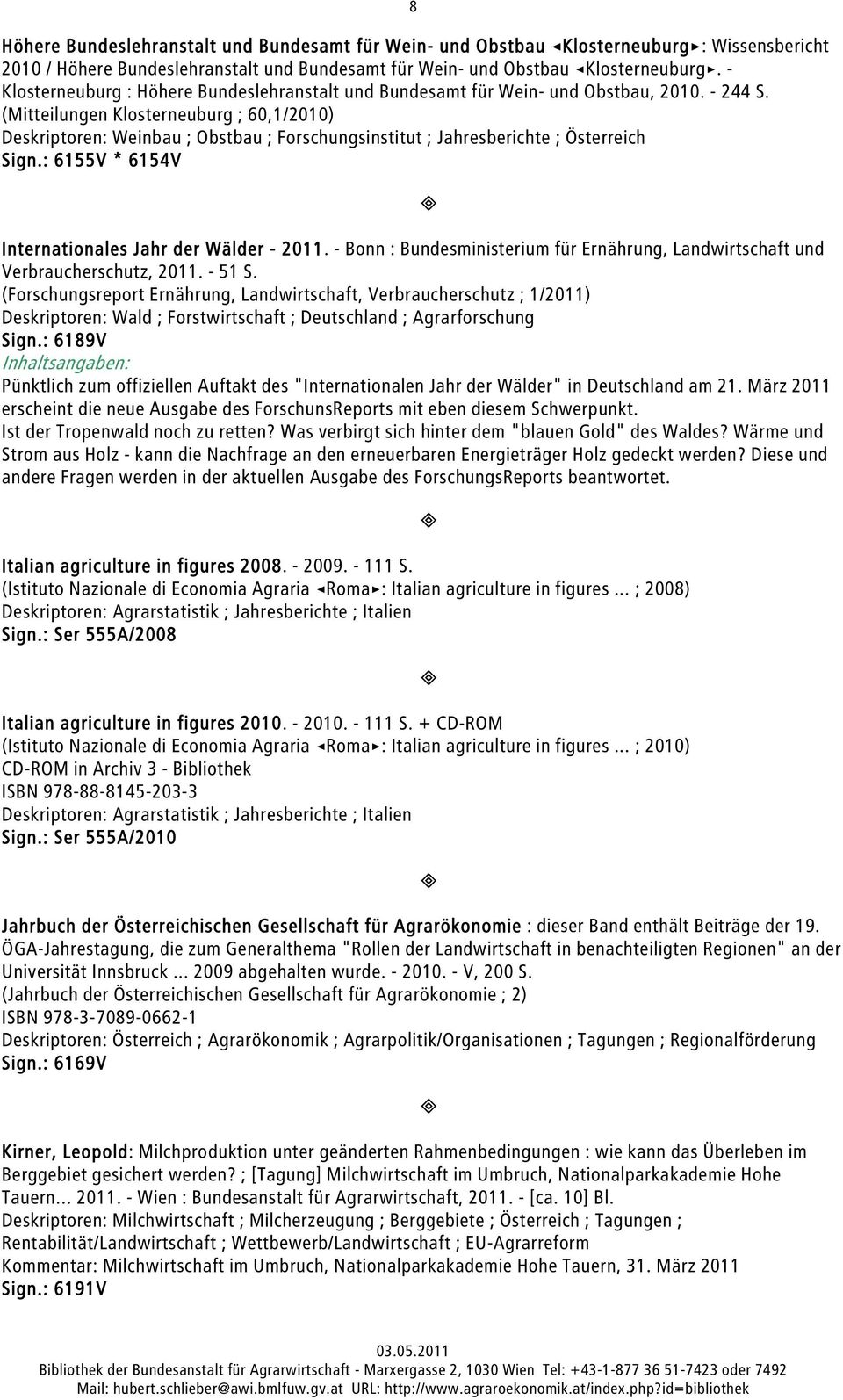 (Mitteilungen Klosterneuburg ; 60,1/2010) Deskriptoren: Weinbau ; Obstbau ; Forschungsinstitut ; Jahresberichte ; Österreich Sign.: 6155V * 6154V Internationales Jahr der Wälder - 2011.