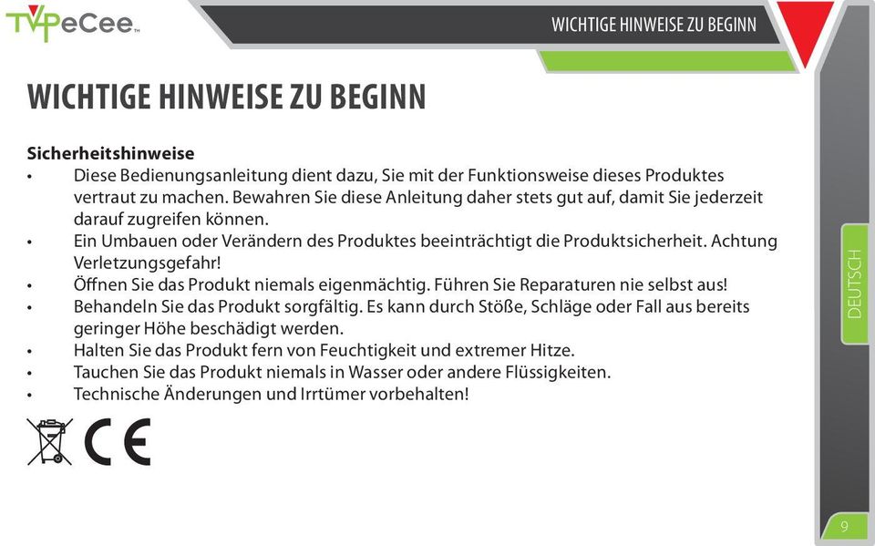 Achtung Verletzungsgefahr! Öffnen Sie das Produkt niemals eigenmächtig. Führen Sie Reparaturen nie selbst aus! Behandeln Sie das Produkt sorgfältig.