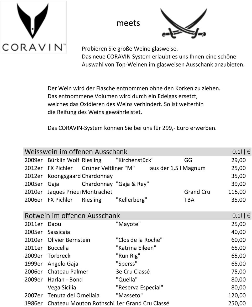 So ist weiterhin die Reifung des Weins gewährleistet. Das CORAVIN- System können Sie bei uns für 299,- Euro erwerben.