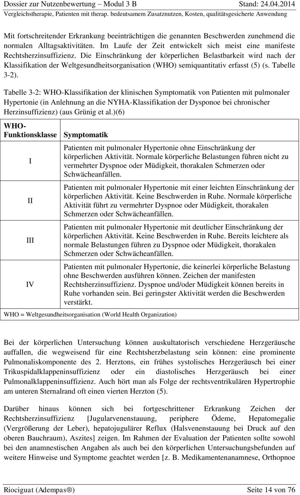 Tabelle 3-2: WHO-Klassifikation der klinischen Symptomatik von Patienten mit pulmonaler Hypertonie (in Anlehnung an die NYHA-Klassifikation der Dysponoe bei chronischer Herzinsuffizienz) (aus Grünig
