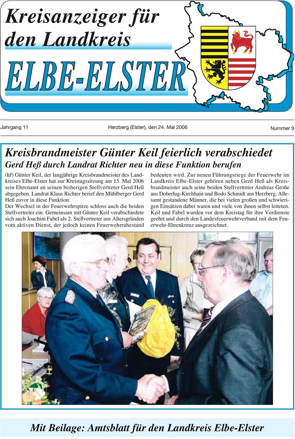 Landkreises Elbe-Elster hat zur Kreistagssitzung am 15. Mai 2006 sein Ehrenamt an seinen bisherigen Stellvertreter Gerd Heß abgegeben.