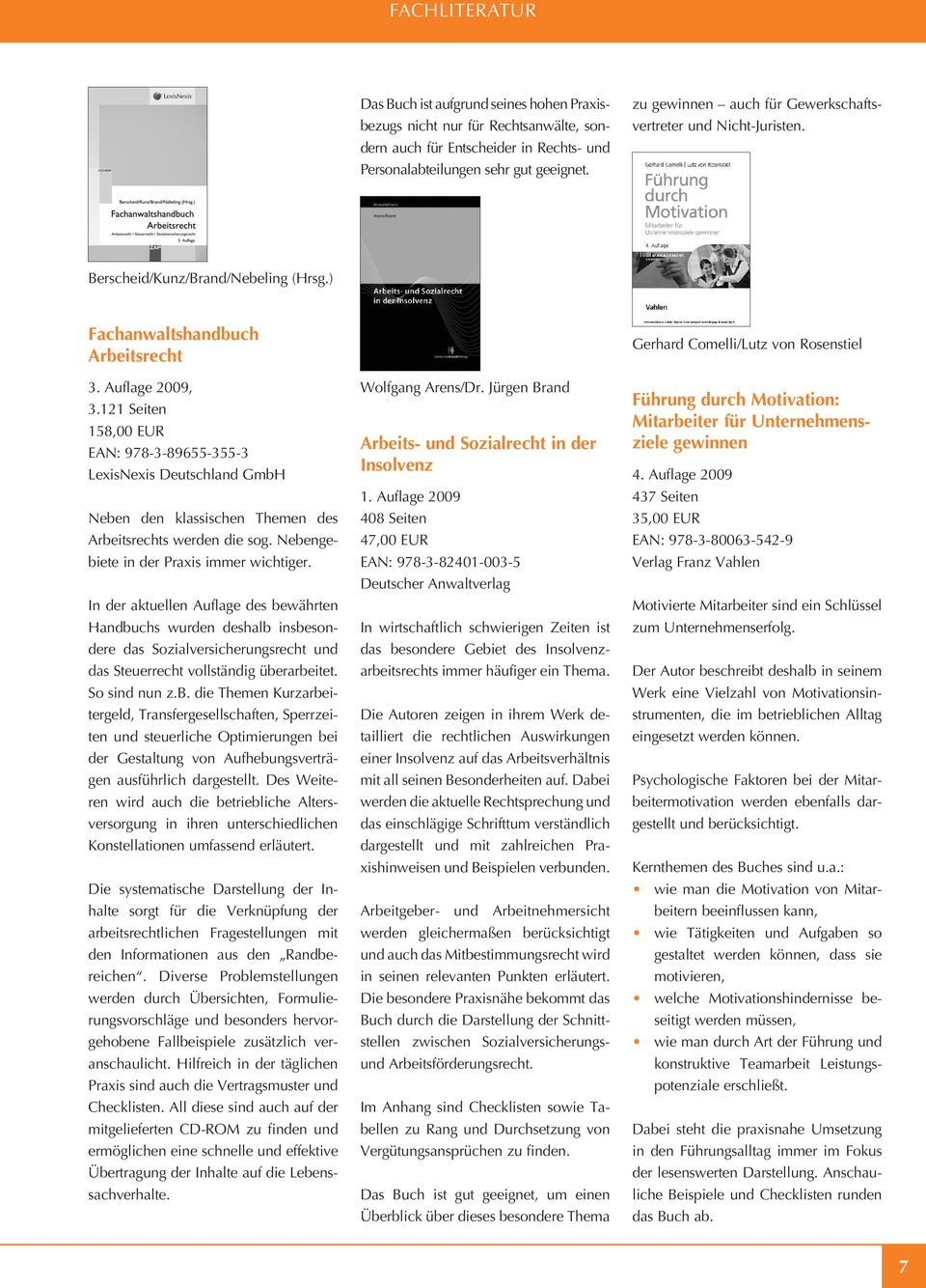 121 Seiten 158,00 EUR EAN: 978-3-89655-355-3 LexisNexis Deutschland GmbH Neben den klassischen Themen des Arbeitsrechts werden die sog. Nebengebiete in der Praxis immer wichtiger.