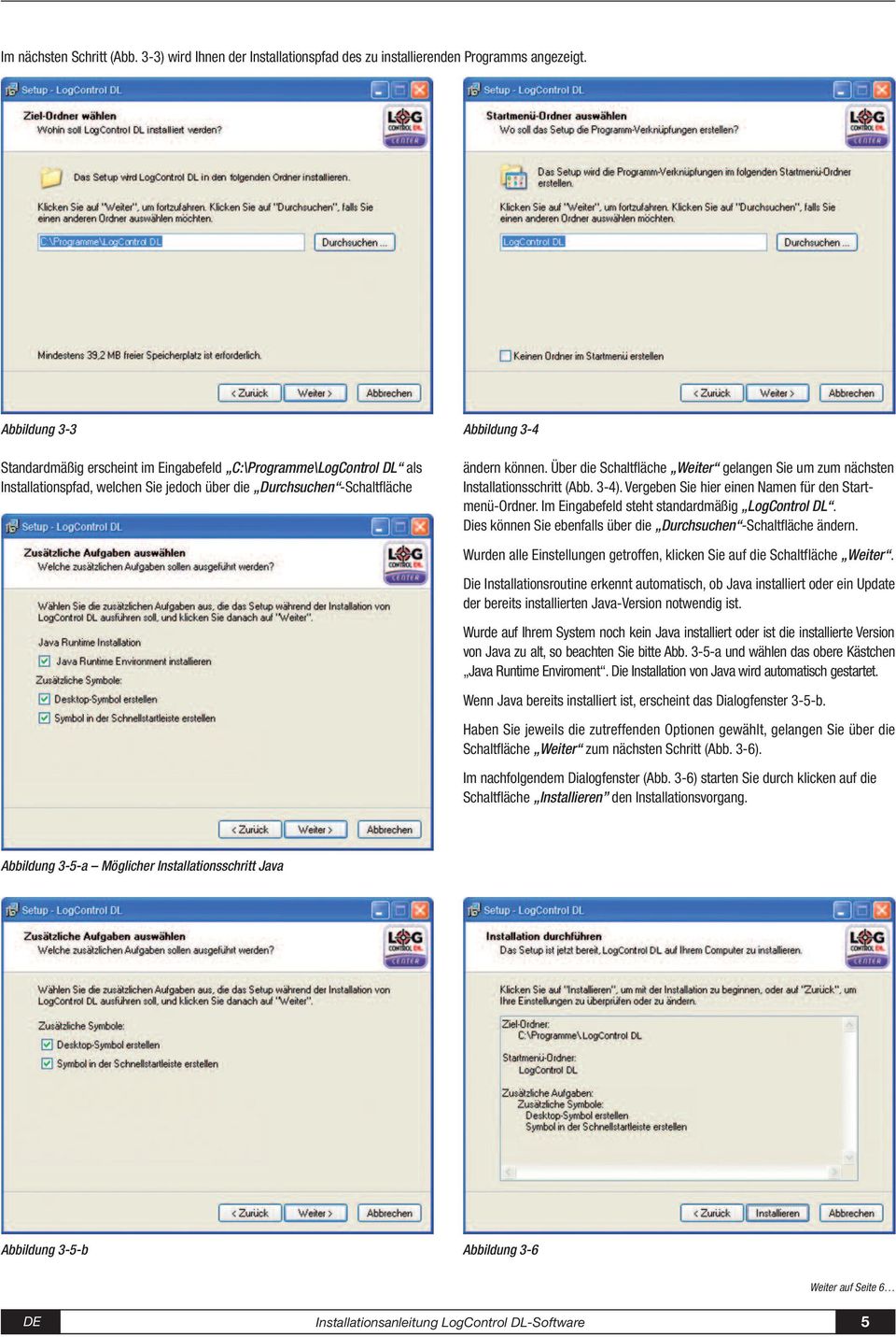 Über die Schaltfläche Weiter gelangen Sie um zum nächsten Installationsschritt (Abb. 3-4). Vergeben Sie hier einen Namen für den Startmenü-Ordner. Im Eingabefeld steht standardmäßig LogControl DL.