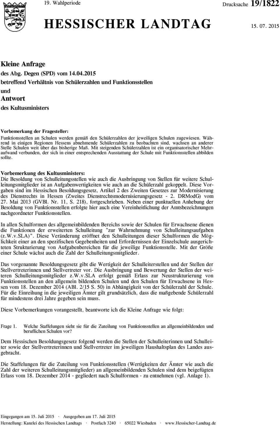 jeweiligen Schulen zugewiesen. Während in einigen Regionen Hessens abnehmende Schülerzahlen zu beobachten sind, wachsen an anderer Stelle Schulen weit über das bisherige Maß.