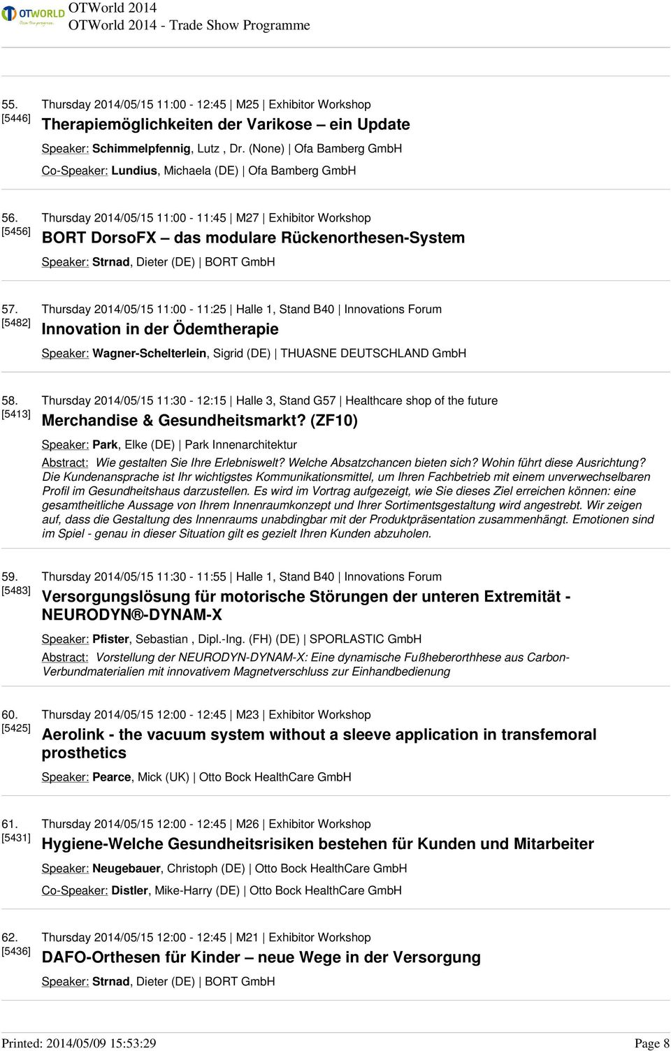 [5456] Thursday 2014/05/15 11:00-11:45 M27 Exhibitor Workshop BORT DorsoFX das modulare Rückenorthesen-System Speaker: Strnad, Dieter (DE) BORT GmbH 57.