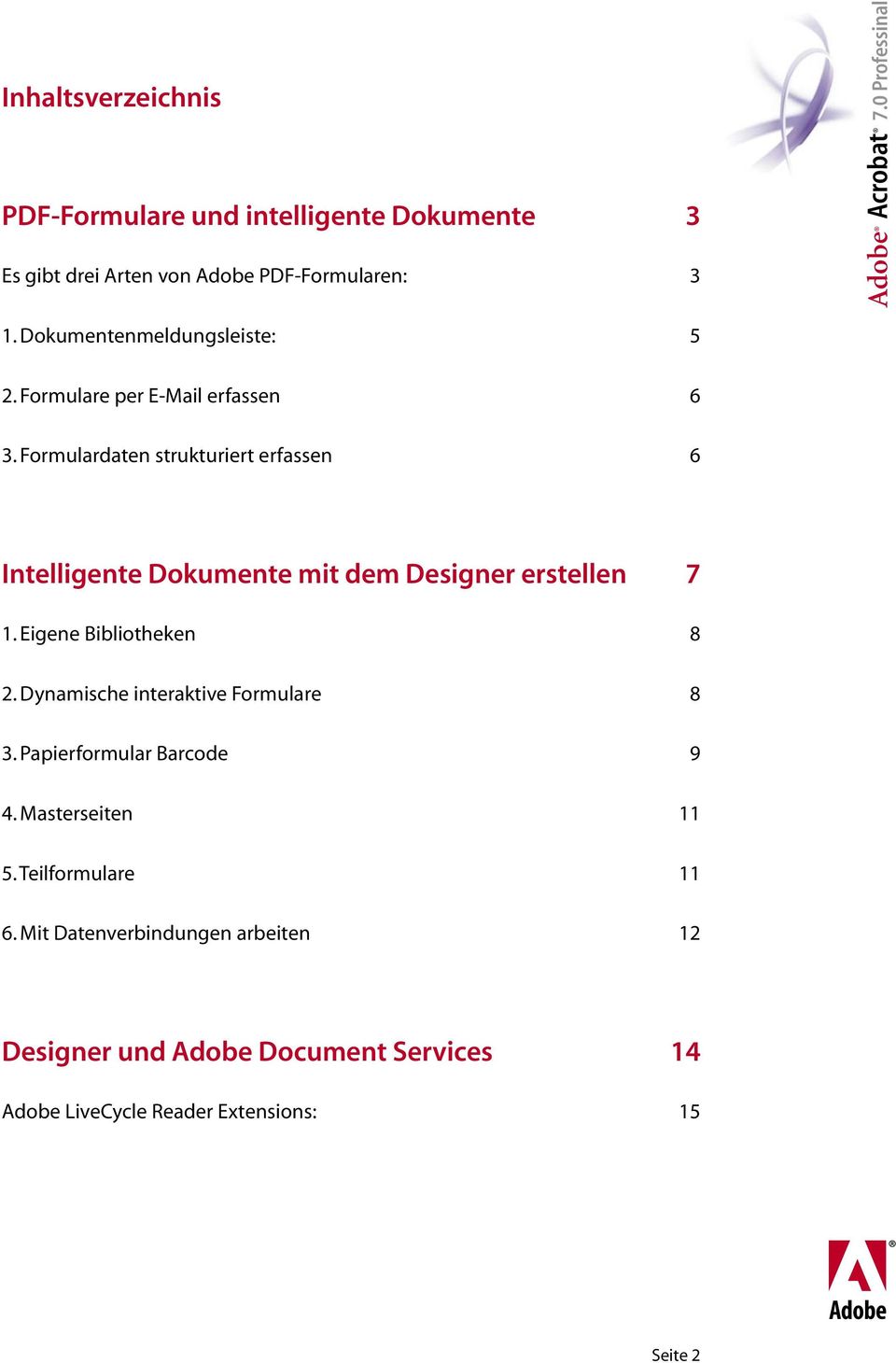 Formulardaten strukturiert erfassen 6 Intelligente Dokumente mit dem Designer erstellen 7 1. Eigene Bibliotheken 8 2.