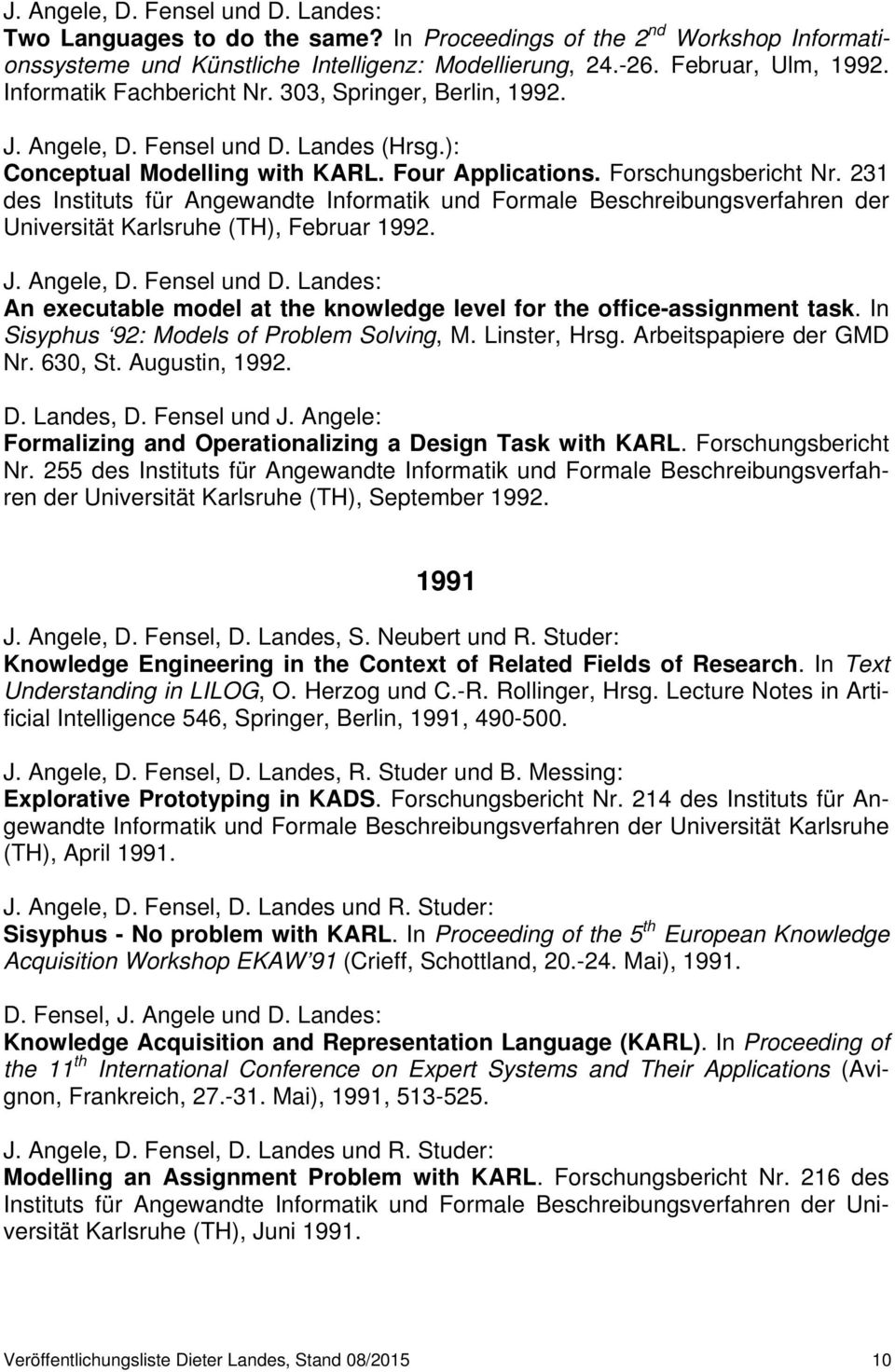 231 des Instituts für Angewandte Informatik und Formale Beschreibungsverfahren der Universität Karlsruhe (TH), Februar 1992. J. Angele, D.