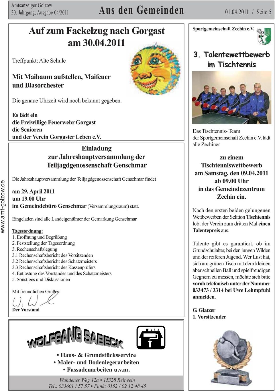 Einladung zur Jahreshauptversammlung der Teiljagdgenossenschaft Genschmar Die Jahreshauptversammlung der Teiljagdgenossenschaft Genschmar findet am 29. April 2011 um 19.
