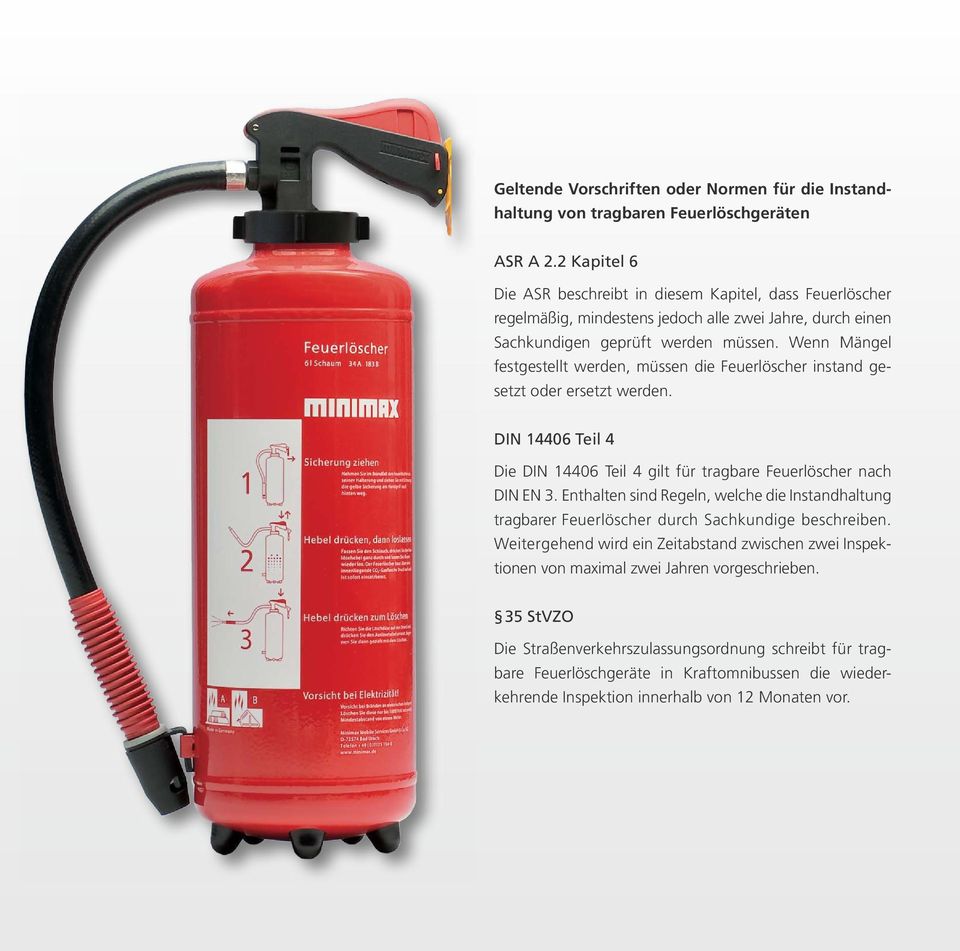 Wenn Mängel festgestellt werden, müssen die Feuerlöscher instand gesetzt oder ersetzt werden. DIN 14406 Teil 4 Die DIN 14406 Teil 4 gilt für tragbare Feuerlöscher nach DIN EN 3.