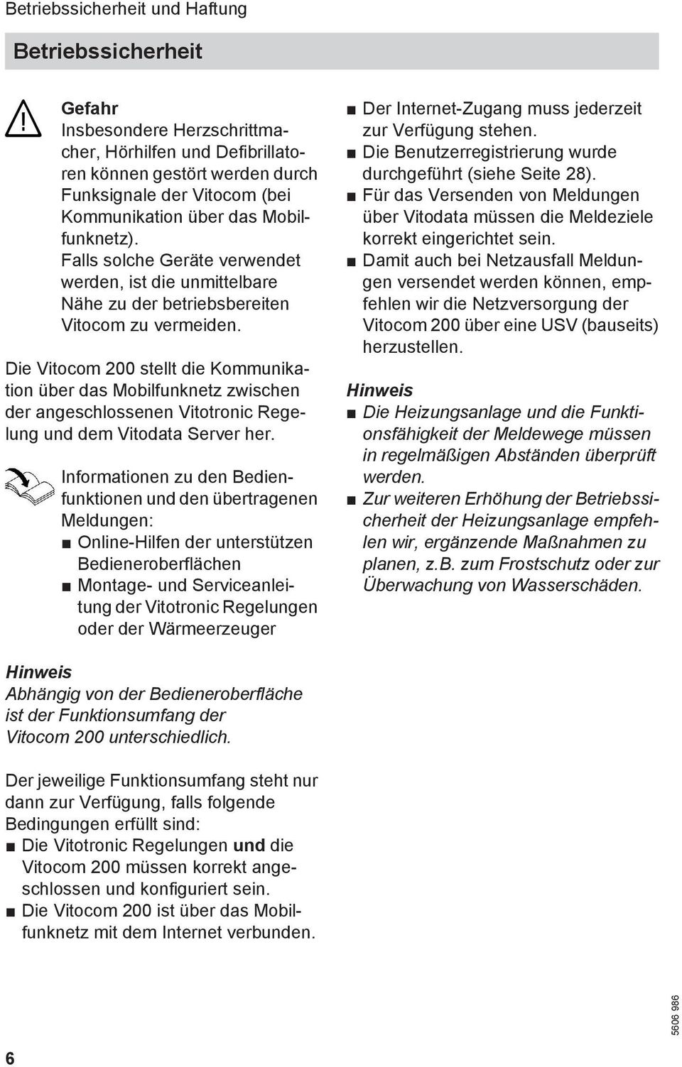 Die Vitocom 200 stellt die Kommunikation über das Mobilfunknetz zwischen der angeschlossenen Vitotronic Regelung und dem Vitodata Server her.