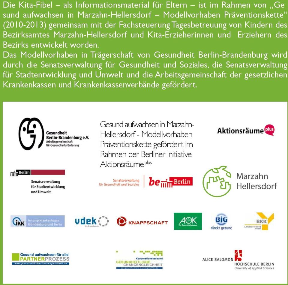das Modellvorhaben in trägerschaft von Gesundheit berlin-brandenburg wird durch die Senatsverwaltung für Gesundheit und Soziales, die Senatsverwaltung für Stadtentwicklung und Umwelt