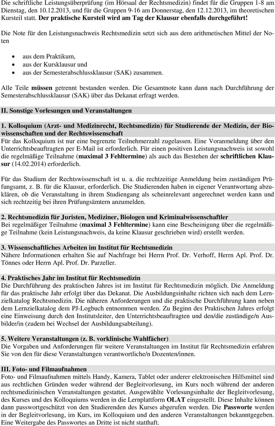 Die Note für den Leistungsnachweis Rechtsmedizin setzt sich aus dem arithmetischen Mittel der Noten aus dem Praktikum, aus der Kursklausur und aus der Semesterabschlussklausur (SAK) zusammen.