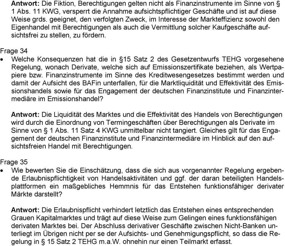 Frage 34 Welche Konsequenzen hat die in 15 Satz 2 des Gesetzentwurfs TEHG vorgesehene Regelung, wonach Derivate, welche sich auf Emissionszertifikate beziehen, als Wertpapiere bzw.