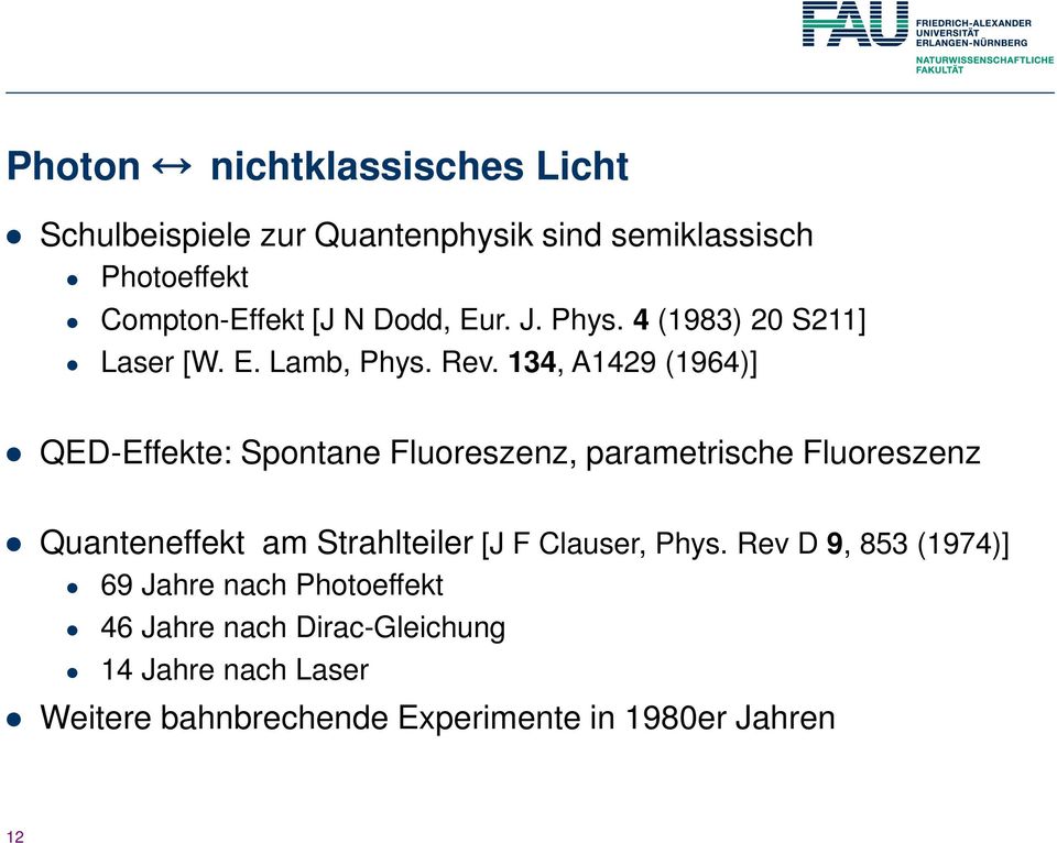 134, A1429 (1964)] QED-Effekte: Spontane Fluoreszenz, parametrische Fluoreszenz Quanteneffekt am Strahlteiler [J F