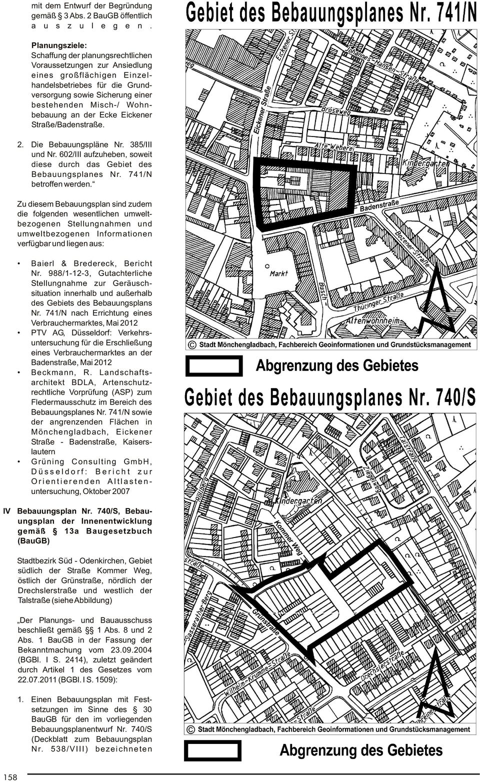 Eickener Straße/Badenstraße. 2. Die Bebauungspläne Nr. 385/III und Nr. 602/III aufzuheben, soweit diese durch das Gebiet des Bebauungsplanes Nr. 741/N betroffen werden.