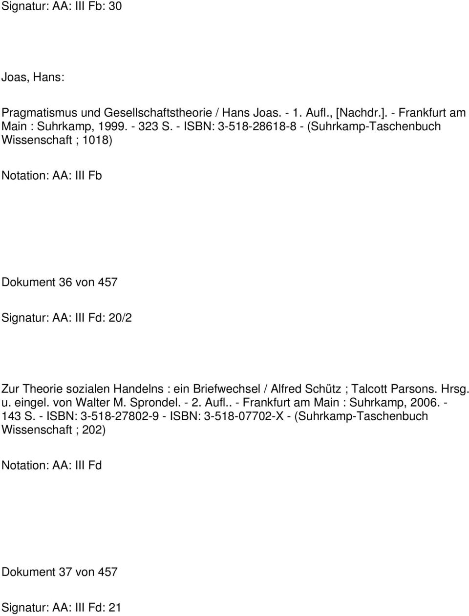 Handelns : ein Briefwechsel / Alfred Schütz ; Talcott Parsons. Hrsg. u. eingel. von Walter M. Sprondel. - 2. Aufl.. - Frankfurt am Main : Suhrkamp, 2006.