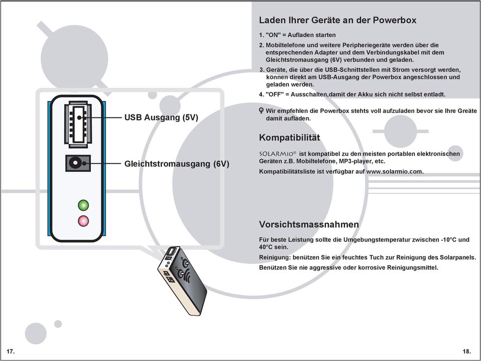 Geräte, die über die USB-Schnittstellen mit Strom versorgt werden, können direkt am USB-Ausgang der Powerbox angeschlossen und geladen werden. 4.