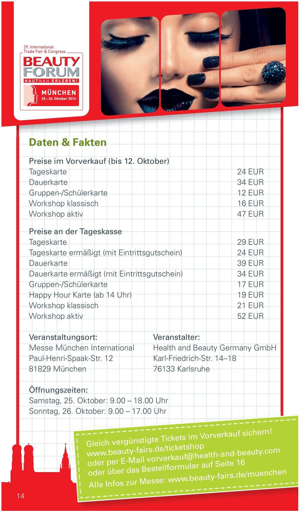 (mit Eintrittsgutschein) Gruppen-/Schülerkarte Happy Hour Karte (ab 14 Uhr) Workshop klassisch Workshop aktiv 24 EUR 34 EUR 12 EUR 16 EUR 47 EUR 29 EUR 24 EUR 39 EUR 34 EUR 17 EUR 19 EUR 21 EUR 52