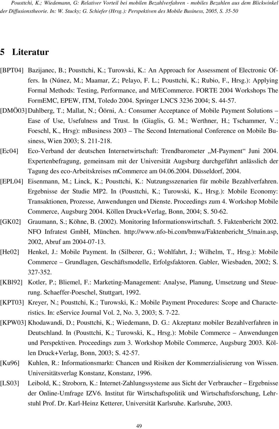 ; Öörni, A.: Consumer Acceptance of Mobile Payment Solutions Ease of Use, Usefulness and Trust. In (Giaglis, G. M.; Werthner, H.; Tschammer, V.; Foeschl, K.