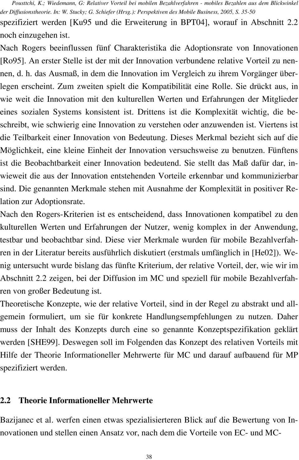 Zum zweiten spielt die Kompatibilität eine Rolle. Sie drückt aus, in wie weit die Innovation mit den kulturellen Werten und Erfahrungen der Mitglieder eines sozialen Systems konsistent ist.