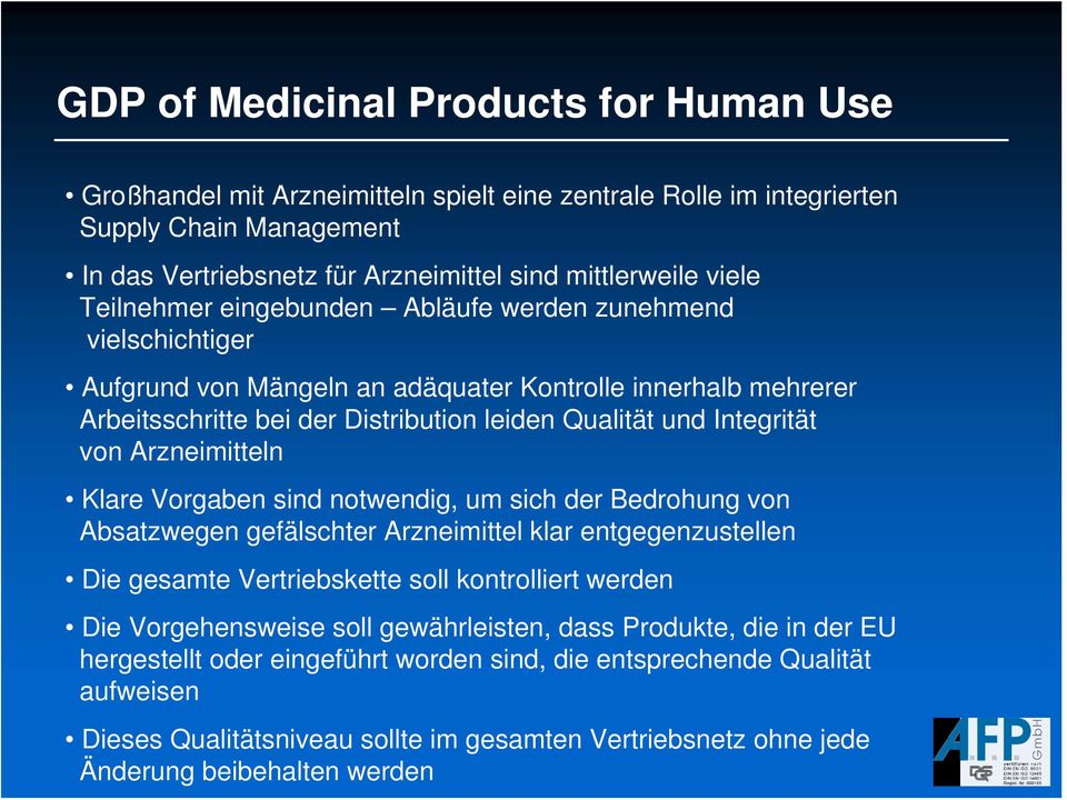 Arzneimitteln Klare Vorgaben sind notwendig, um sich der Bedrohung von Absatzwegen gefälschter Arzneimittel klar entgegenzustellen Die gesamte Vertriebskette soll kontrolliert werden Die