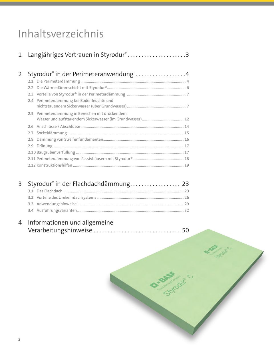 ..12 2.6 Anschlüsse / Abschlüsse...14 2.7 Sockeldämmung...15 2.8 Dämmung von Streifenfundamenten...16 2.9 Dränung...17 2.10 Baugrubenverfüllung...17 2.11 Perimeterdämmung von Passivhäusern mit Styrodur.