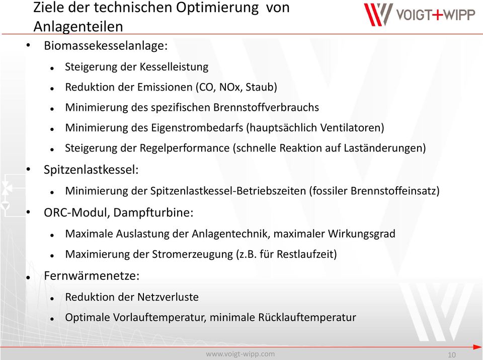 Spitzenlastkessel: Minimierung der Spitzenlastkessel-Betriebszeiten (fossiler Brennstoffeinsatz) ORC-Modul, Dampfturbine: Maximale Auslastung der Anlagentechnik,