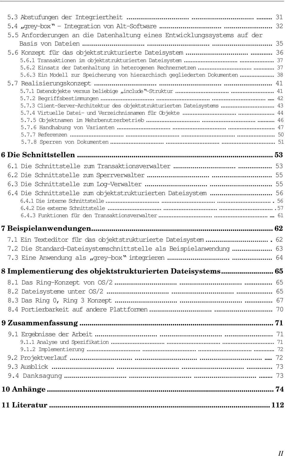 ..38 5.7 Realisierungskonzept... 41 5.7.1 Datenobjekte versus beliebige include -Struktur... 41 5.7.2 Begriffsbestimmungen....42 5.7.3 Client-Server-Architektur des objektstrukturierten Dateisystems.